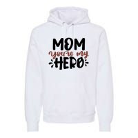 Mom You're My Hero Cute Gift Premium Hoodie