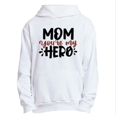 Mom You're My Hero Cute Gift Urban Pullover Hoodie