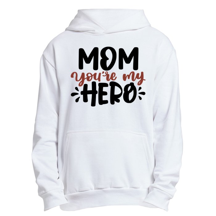 Mom You're My Hero Cute Gift Urban Pullover Hoodie