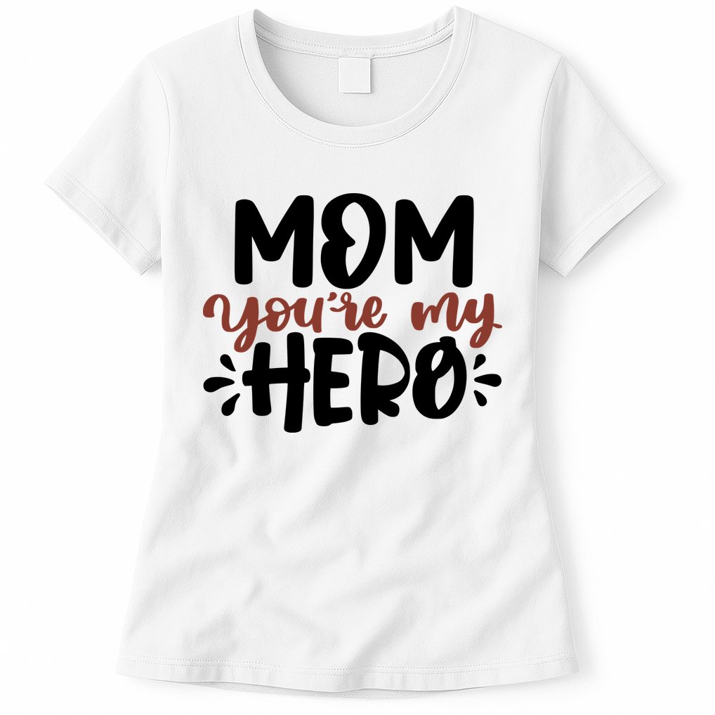 Mom You're My Hero Cute Gift Womens T-Shirt