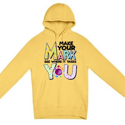 Make Your Mark See Where It Takes You Premium Pullover Hoodie