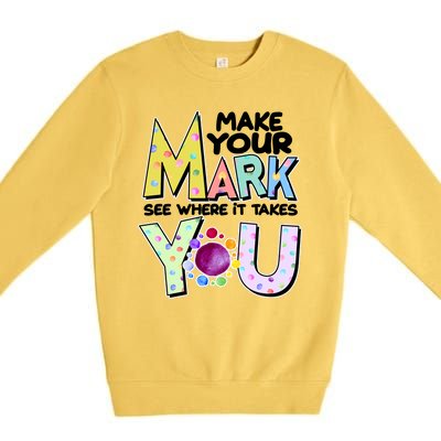 Make Your Mark See Where It Takes You Premium Crewneck Sweatshirt