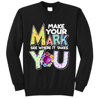 Make Your Mark See Where It Takes You Sweatshirt