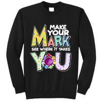 Make Your Mark See Where It Takes You Sweatshirt