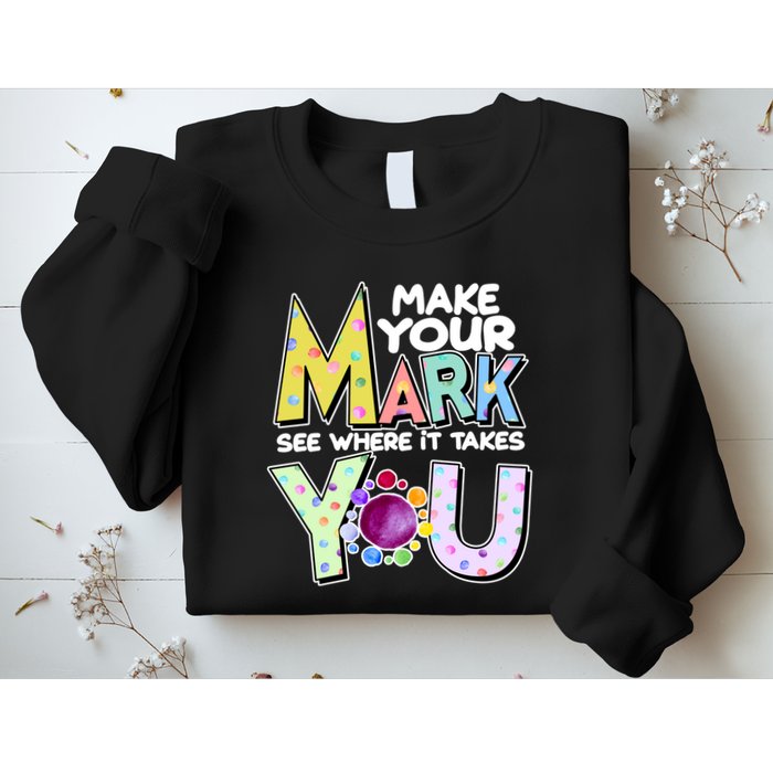 Make Your Mark See Where It Takes You Sweatshirt