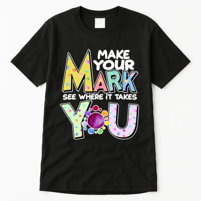 Make Your Mark See Where It Takes You Tall T-Shirt