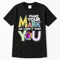 Make Your Mark See Where It Takes You Tall T-Shirt