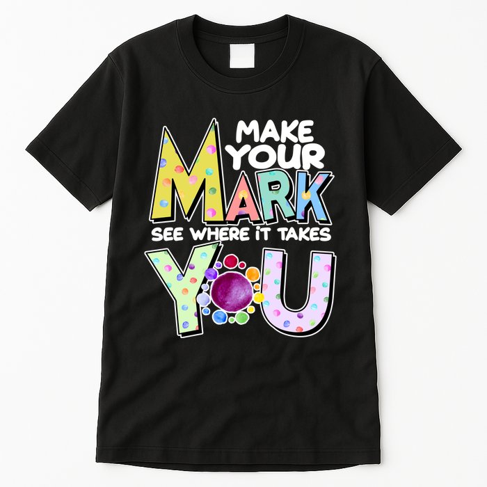 Make Your Mark See Where It Takes You Tall T-Shirt