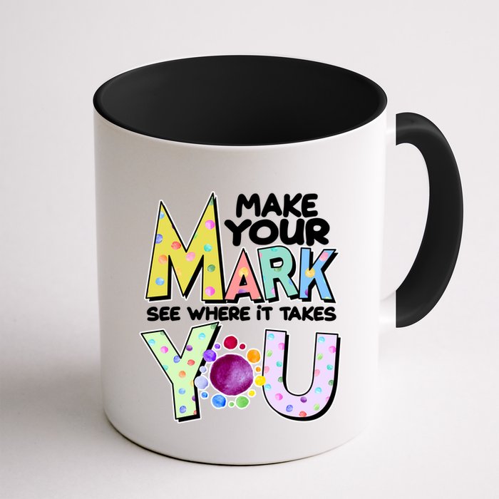 Make Your Mark See Where It Takes You Mug