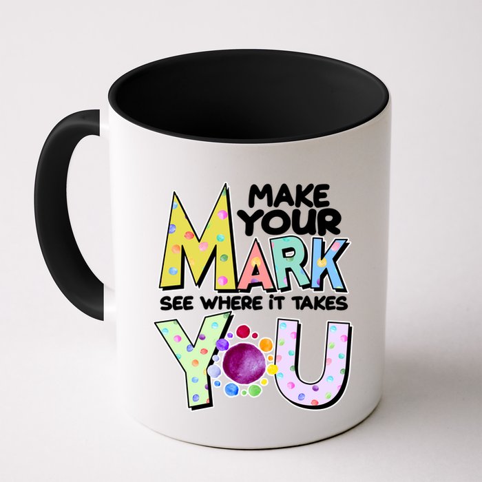 Make Your Mark See Where It Takes You Mug