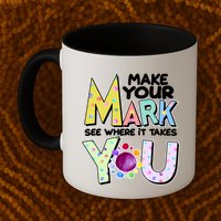 Make Your Mark See Where It Takes You Mug