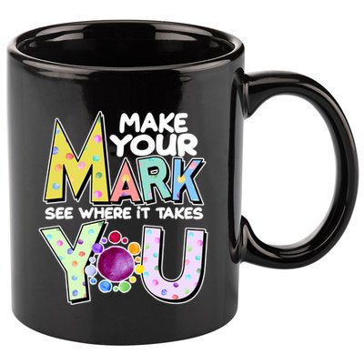 Make Your Mark See Where It Takes You 11oz C Handle Ceramic Mug