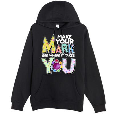 Make Your Mark See Where It Takes You Premium Pullover Hoodie