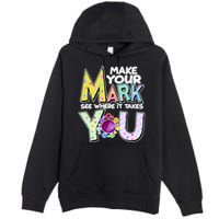 Make Your Mark See Where It Takes You Premium Pullover Hoodie