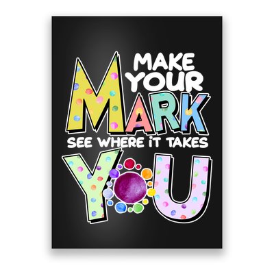 Make Your Mark See Where It Takes You Poster