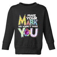 Make Your Mark See Where It Takes You Toddler Sweatshirt