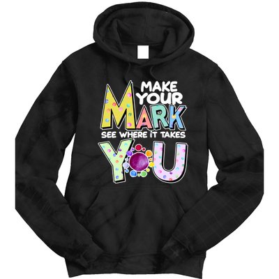 Make Your Mark See Where It Takes You Tie Dye Hoodie