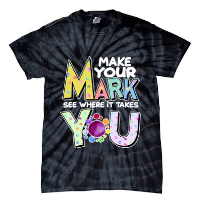 Make Your Mark See Where It Takes You Tie-Dye T-Shirt