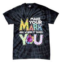 Make Your Mark See Where It Takes You Tie-Dye T-Shirt