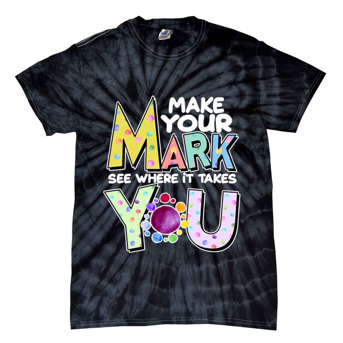 Make Your Mark See Where It Takes You Tie-Dye T-Shirt