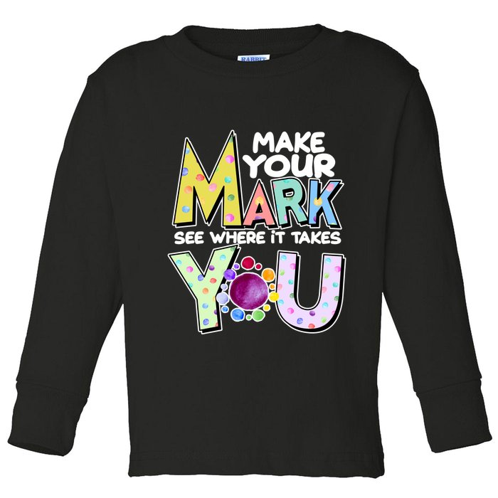 Make Your Mark See Where It Takes You Toddler Long Sleeve Shirt