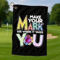 Make Your Mark See Where It Takes You Golf Towel