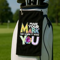 Make Your Mark See Where It Takes You Golf Towel