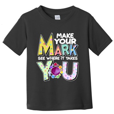 Make Your Mark See Where It Takes You Toddler T-Shirt