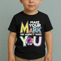 Make Your Mark See Where It Takes You Toddler T-Shirt