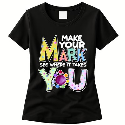 Make Your Mark See Where It Takes You Womens T-Shirt