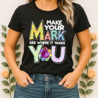 Make Your Mark See Where It Takes You Womens T-Shirt