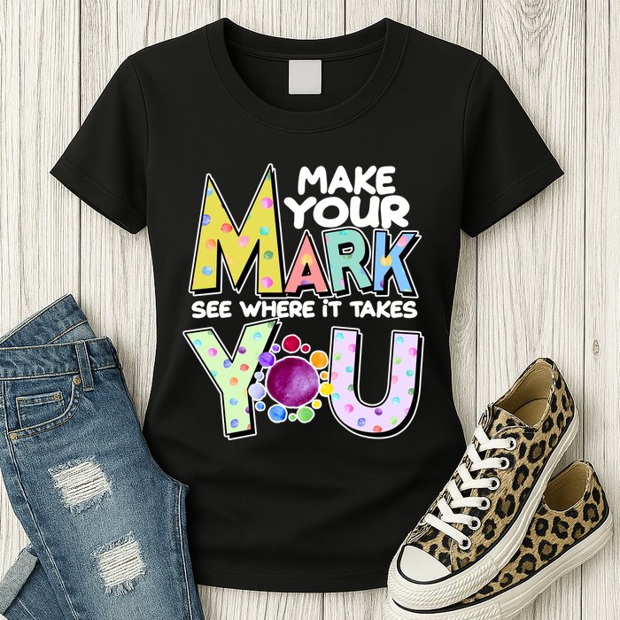 Make Your Mark See Where It Takes You Womens T-Shirt