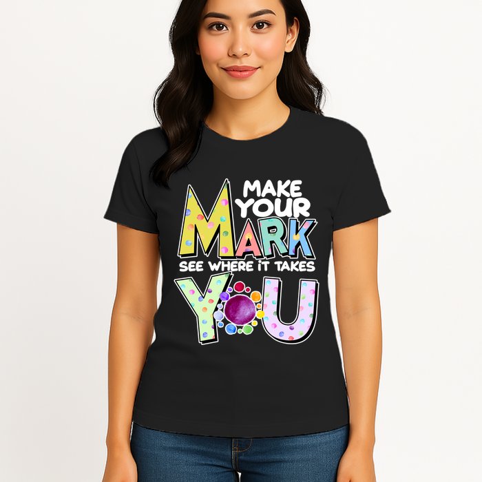 Make Your Mark See Where It Takes You Womens T-Shirt
