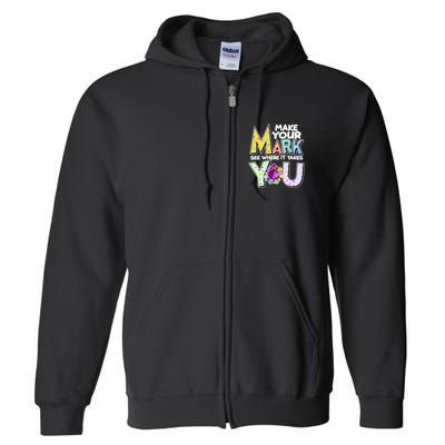 Make Your Mark See Where It Takes You Full Zip Hoodie