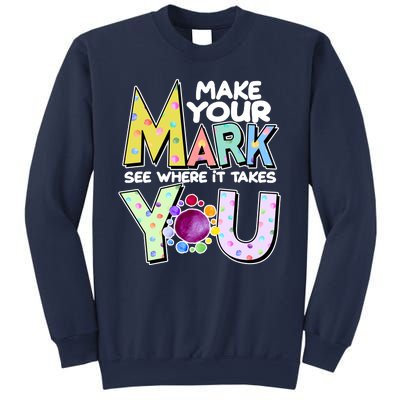 Make Your Mark See Where It Takes You Sweatshirt