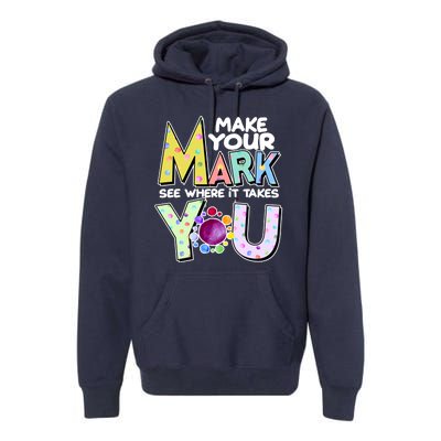 Make Your Mark See Where It Takes You Premium Hoodie