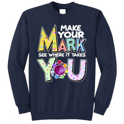 Make Your Mark See Where It Takes You Tall Sweatshirt