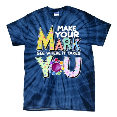 Make Your Mark See Where It Takes You Tie-Dye T-Shirt