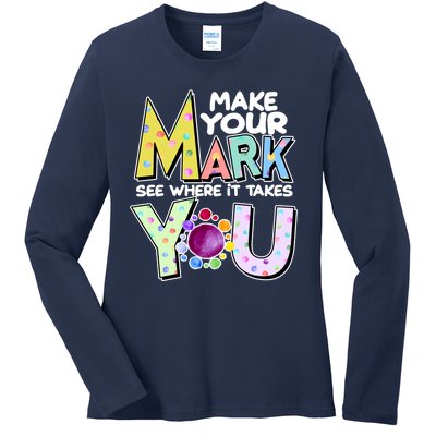 Make Your Mark See Where It Takes You Ladies Long Sleeve Shirt