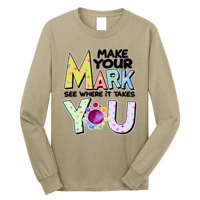 Make Your Mark See Where It Takes You Long Sleeve Shirt