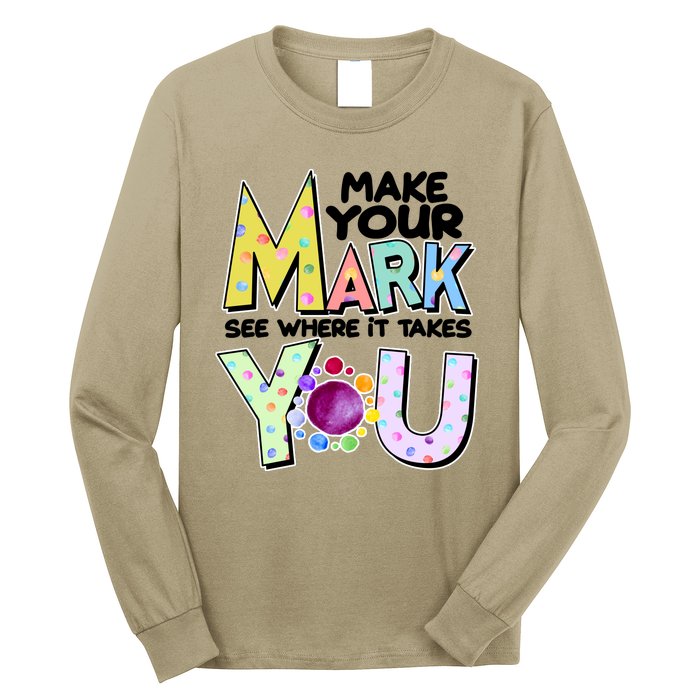 Make Your Mark See Where It Takes You Long Sleeve Shirt