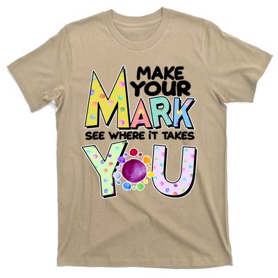 Make Your Mark See Where It Takes You T-Shirt