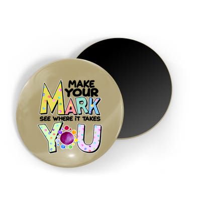 Make Your Mark See Where It Takes You Magnet