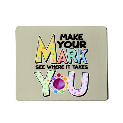 Make Your Mark See Where It Takes You Mousepad