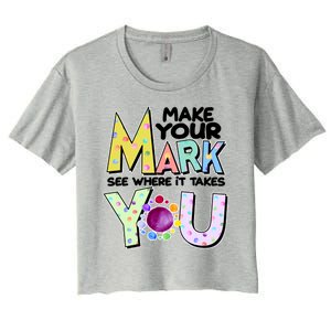 Make Your Mark See Where It Takes You Women's Crop Top Tee