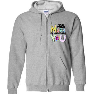 Make Your Mark See Where It Takes You Full Zip Hoodie