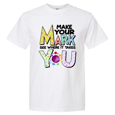 Make Your Mark See Where It Takes You Garment-Dyed Heavyweight T-Shirt