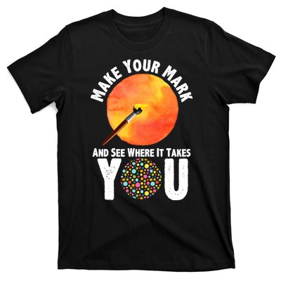 Make Your Mark And See Where It Takes You Dot Day T-Shirt