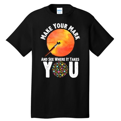 Make Your Mark And See Where It Takes You Dot Day Tall T-Shirt