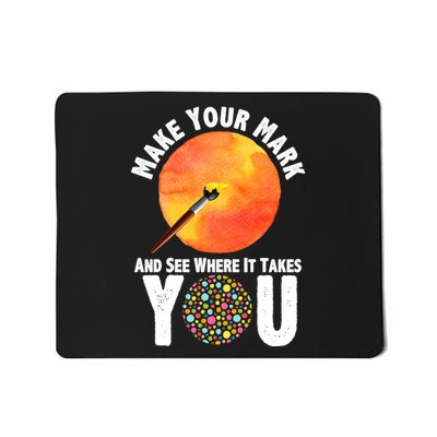 Make Your Mark And See Where It Takes You Dot Day Mousepad